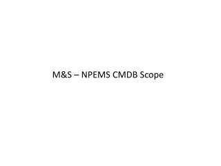 M&amp;S – NPEMS CMDB Scope