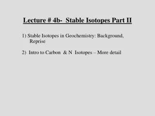 Lecture # 4b- Stable Isotopes Part II