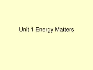 Unit 1 Energy Matters