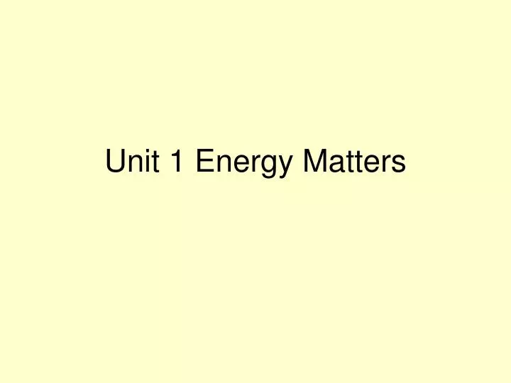 unit 1 energy matters