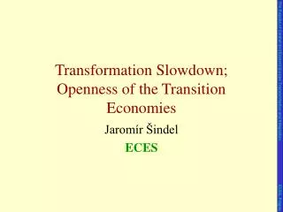 Transformation Slowdown; Openness of the Transition Economies