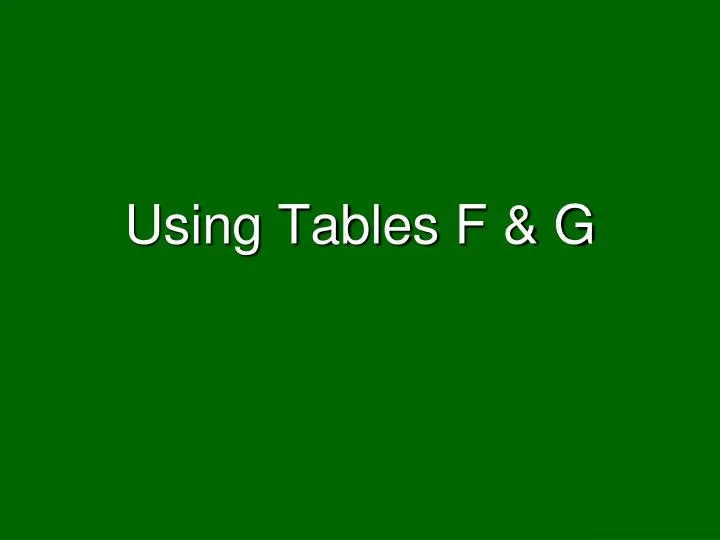 using tables f g