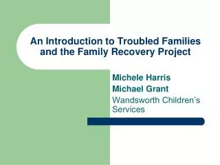 An Introduction to Troubled Families and the Family Recovery Project