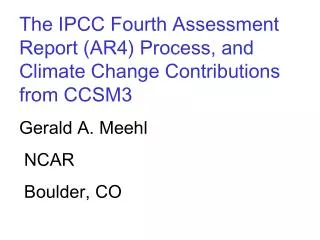 The IPCC Fourth Assessment Report (AR4) Process, and Climate Change Contributions from CCSM3