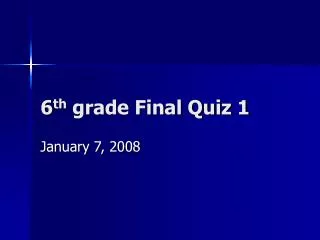 6 th grade Final Quiz 1