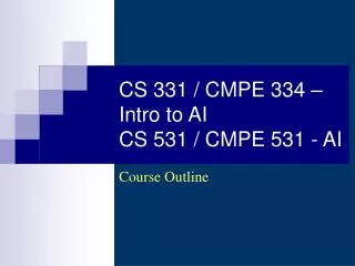 CS 331 / CMPE 334 – Intro to AI CS 531 / CMPE 531 - AI