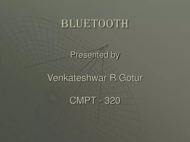 bluetooth presented by venkateshwar r gotur cmpt 320