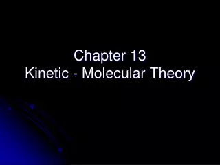 Chapter 13 Kinetic - Molecular Theory