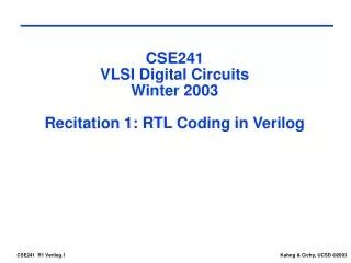 CSE241 VLSI Digital Circuits Winter 2003 Recitation 1: RTL Coding in Verilog