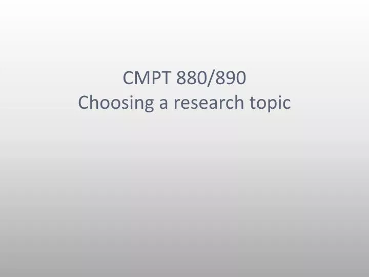 cmpt 880 890 choosing a research topic