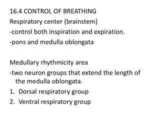 16.4 CONTROL OF BREATHING Respiratory center (brainstem) -control both inspiration and expiration.