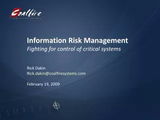 Information Risk Management Fighting for control of critical systems Rick Dakin