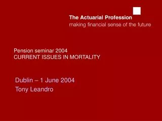 Pension seminar 2004 CURRENT ISSUES IN MORTALITY
