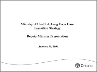 Ministry of Health &amp; Long Term Care Transition Strategy Deputy Minister Presentation