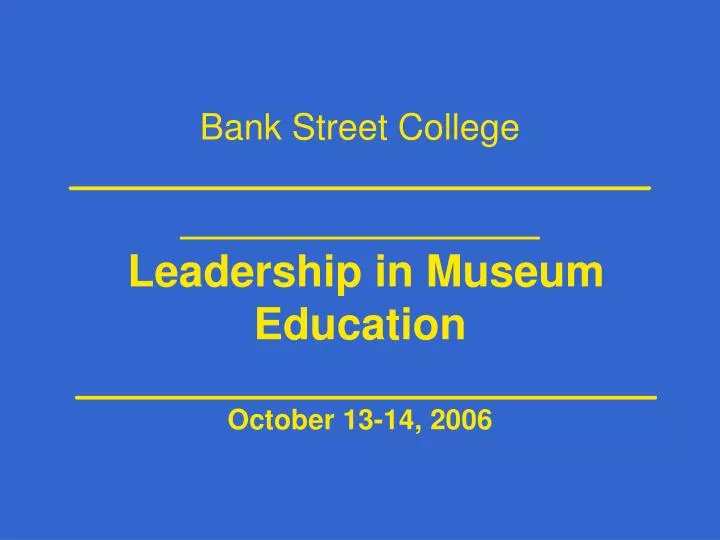 bank street college leadership in museum education october 13 14 2006