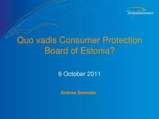 Quo vadis Consumer Protection B oard of Estonia ? 6 October 2011