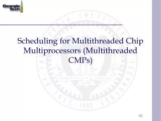 Scheduling for Multithreaded Chip Multiprocessors (Multithreaded CMPs)