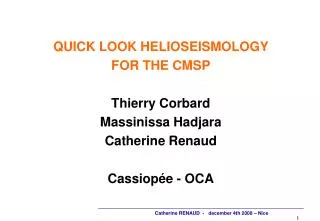 QUICK LOOK HELIOSEISMOLOGY FOR THE CMSP Thierry Corbard Massinissa Hadjara Catherine Renaud