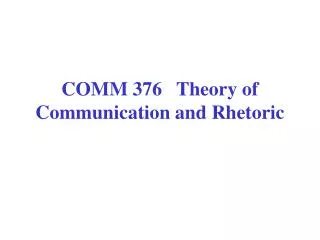 COMM 376 Theory of Communication and Rhetoric