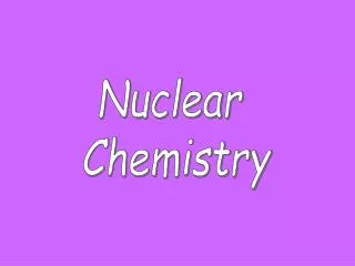 Nuclear Chemistry