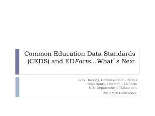 Common Education Data Standards (CEDS) and ED Facts …What ’ s Next