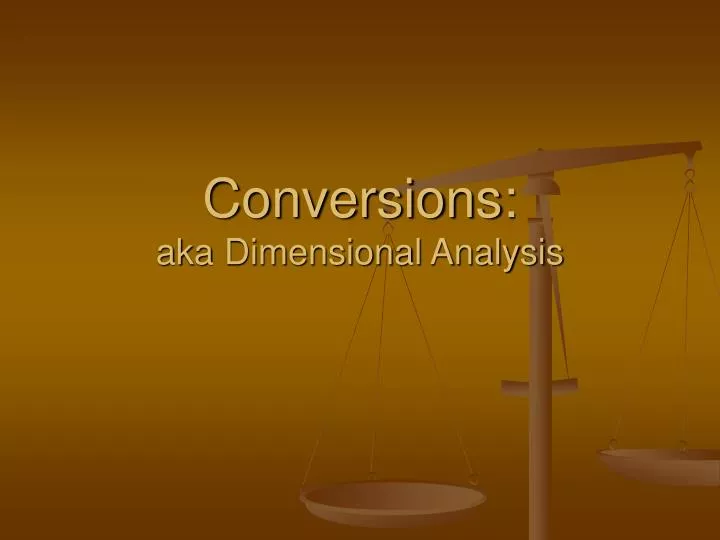 conversions aka dimensional analysis