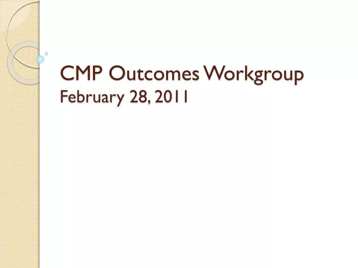 cmp outcomes workgroup february 28 2011
