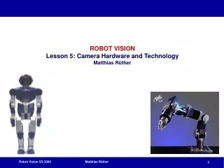 ROBOT VISION Lesson 5: Camera Hardware and Technology Matthias Rüther