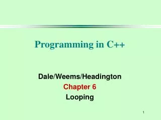 Programming in C++ Dale/Weems/Headington Chapter 6 Looping