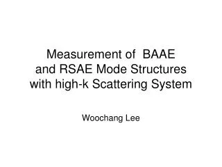 Measurement of BAAE and RSAE Mode Structures with high-k Scattering System