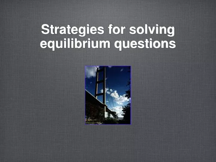 strategies for solving equilibrium questions