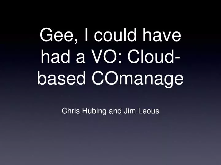 gee i could have had a vo cloud based comanage