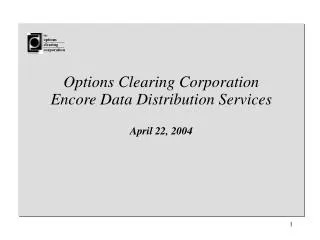 Options Clearing Corporation Encore Data Distribution Services April 22, 2004
