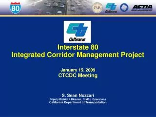 Interstate 80 Integrated Corridor Management Project January 15, 2009 CTCDC Meeting