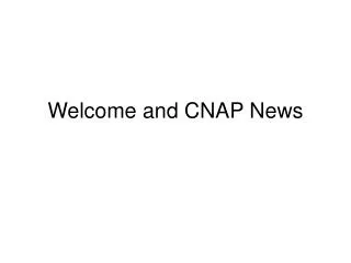 Welcome and CNAP News