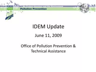 IDEM Update June 11, 2009 Office of Pollution Prevention &amp; Technical Assistance