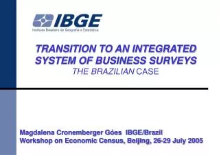 TRANSITION TO AN INTEGRATED SYSTEM OF BUSINESS SURVEYS THE BRAZILIAN CASE