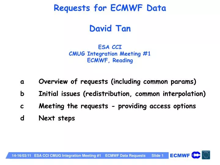 requests for ecmwf data david tan esa cci cmug integration meeting 1 ecmwf reading