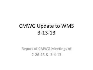 CMWG Update to WMS 3-13-13