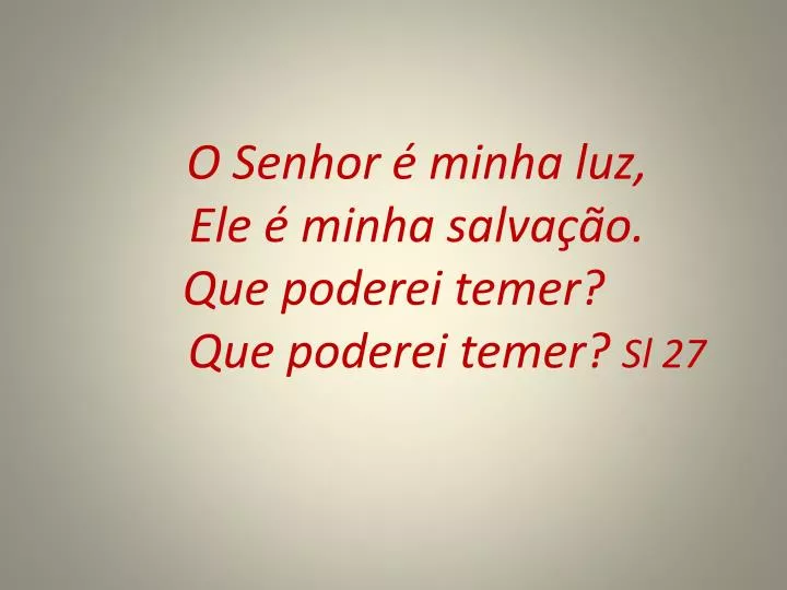 o senhor minha luz ele minha salva o que poderei temer que poderei temer sl 27