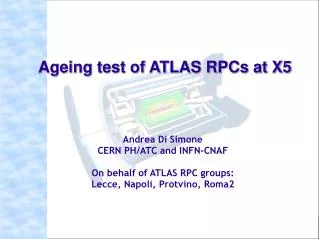 Andrea Di Simone CERN PH/ATC and INFN-CNAF On behalf of ATLAS RPC groups: