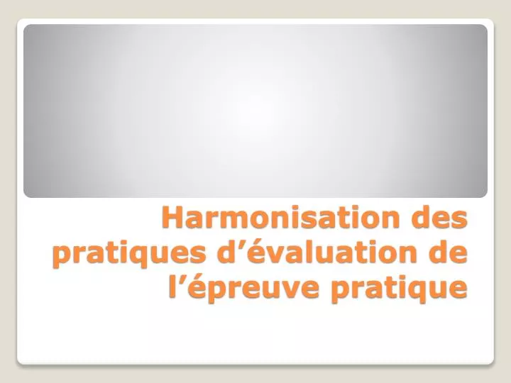 harmonisation des pratiques d valuation de l preuve pratique