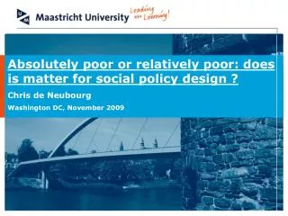 Absolutely poor or relatively poor: does is matter for social policy design ? Chris de Neubourg