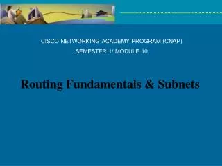 CISCO NETWORKING ACADEMY PROGRAM (CNAP) SEMESTER 1/ MODULE 10