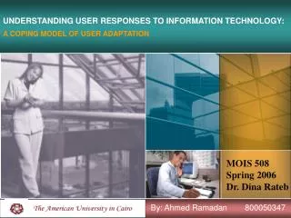 UNDERSTANDING USER RESPONSES TO INFORMATION TECHNOLOGY: A COPING MODEL OF USER ADAPTATION