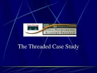 The Threaded Case Study