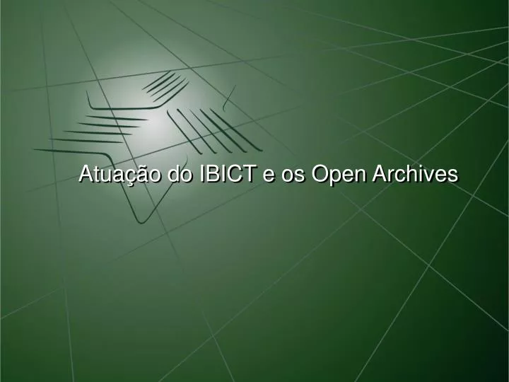 atua o do ibict e os open archives