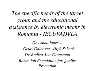 Dr. Adina Ionescu “Octav Onicescu” High School Dr. Rodica Ana Catuneanu