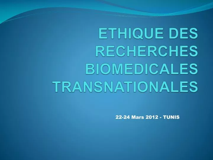 1 er s minaire francophone e thique des recherches biomedicales transnationales