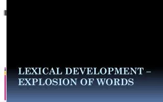 LEXICAL DEVELOPMENT – EXPLOSION OF WORDS